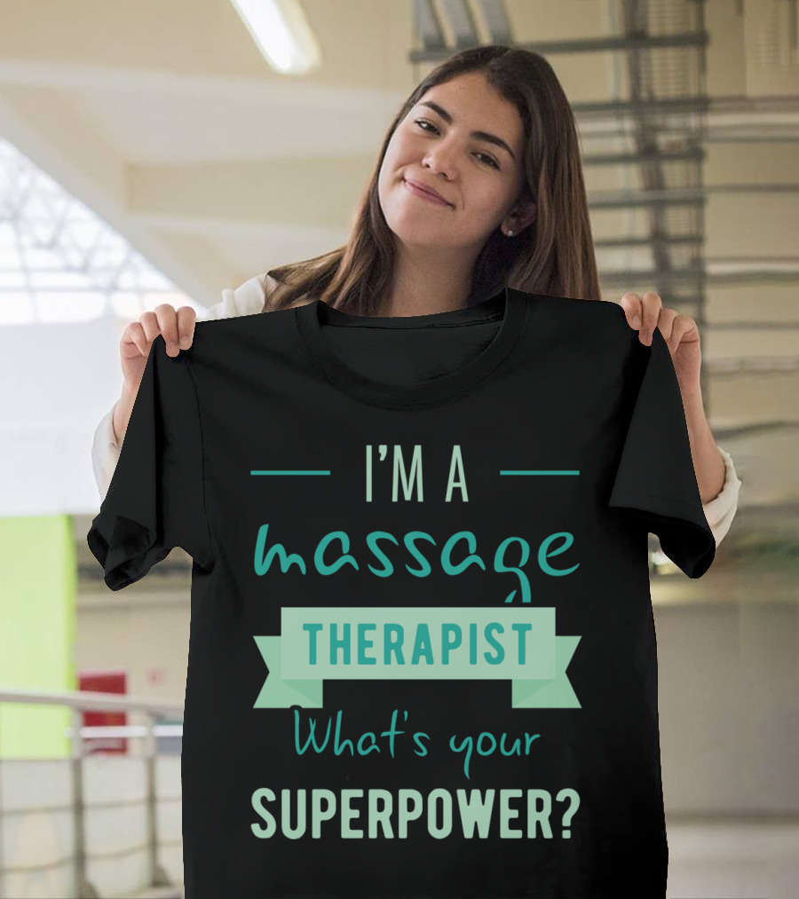 I'm a Massage Therapist What's Your Superpower T-Shirt