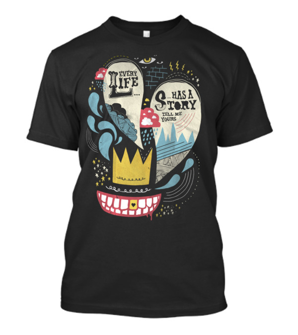 Every Life Has A Story Tell Me Yours T-Shirt