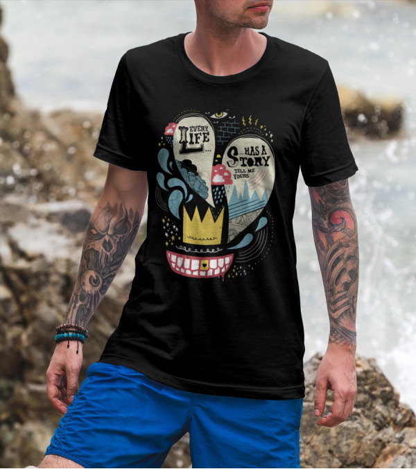 Every Life Has A Story Tell Me Yours T-Shirt