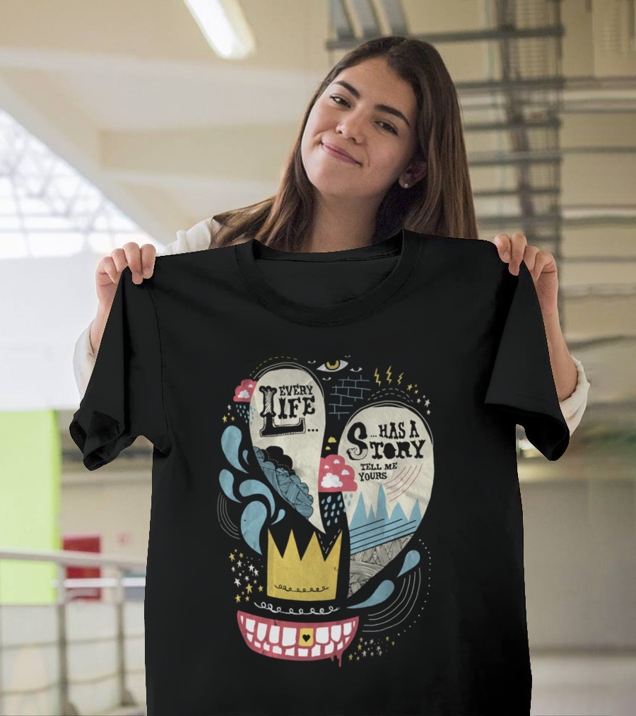 Every Life Has a Story Tell Me Yours T-Shirt