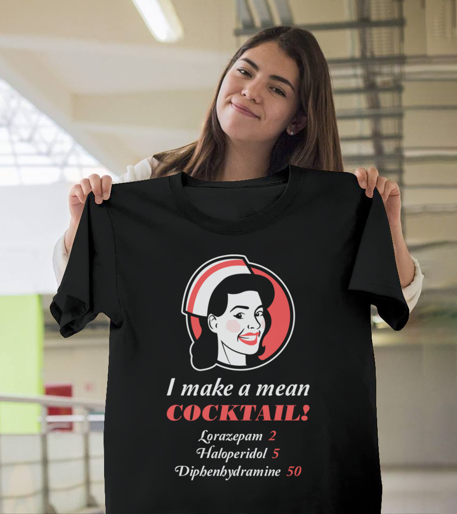 I Make a Mean Cocktail Lorazepam Haloperidol Diphenhydramine Nurse T-Shirt
