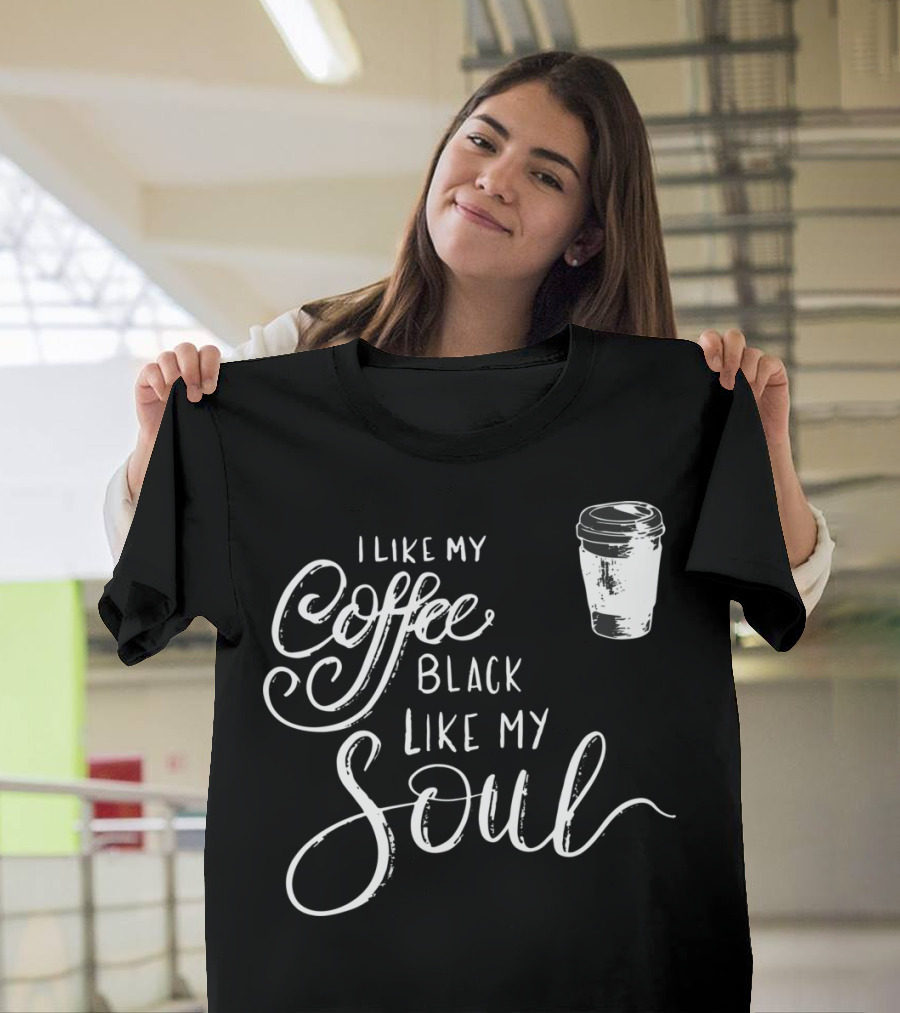 I Like My Coffee Black Like My Soul with Coffee Cup T-Shirt