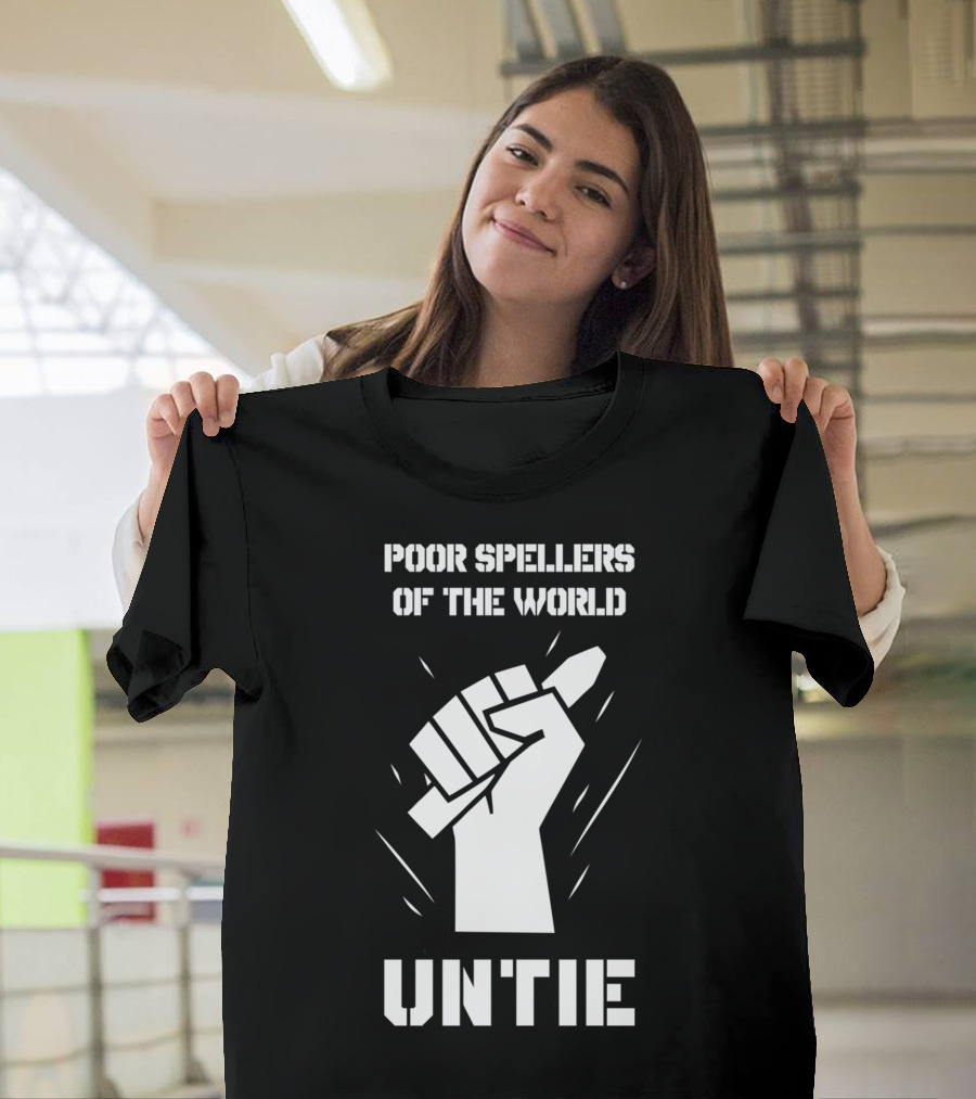 Poor Spellers Of The World Untie Fist Pencil T-Shirt