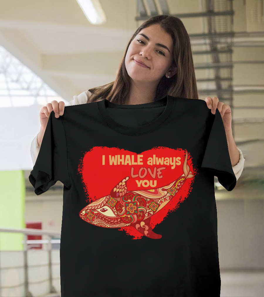 I WHALE Always Love You Valentine Patterned Heart T-Shirt