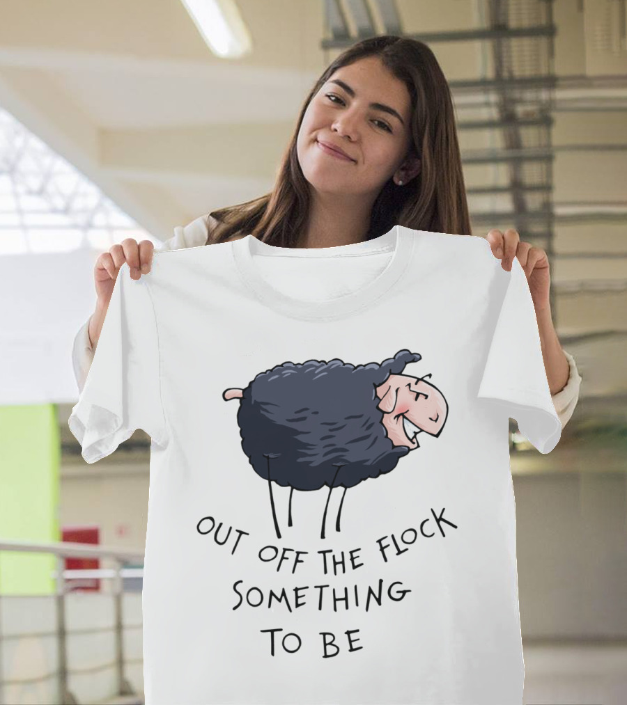 Out Off The Flock Something To Be Sheep T-Shirt