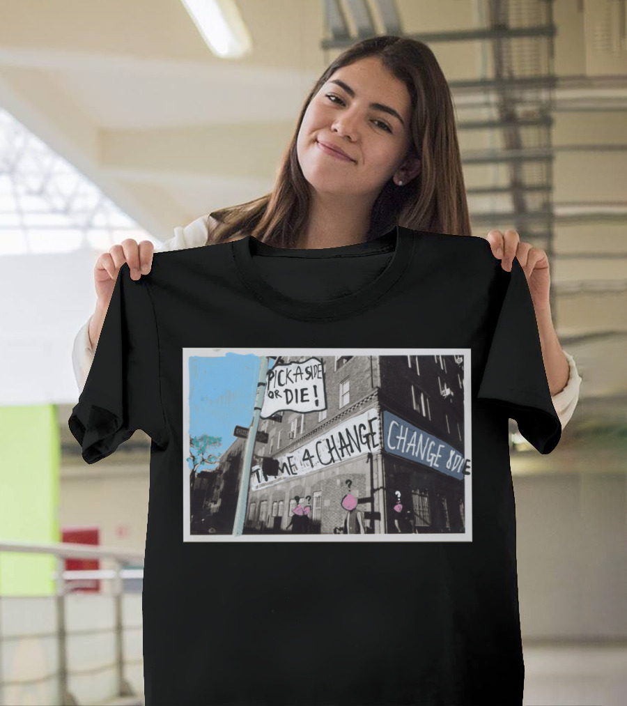 Pick a Side or Die Time for Change Change Side T-Shirt