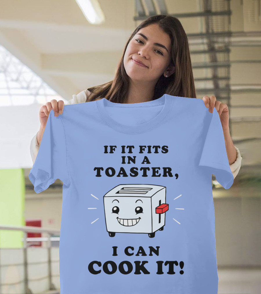If It Fits In A Toaster I Can Cook It with Smiling Toaster T-Shirt