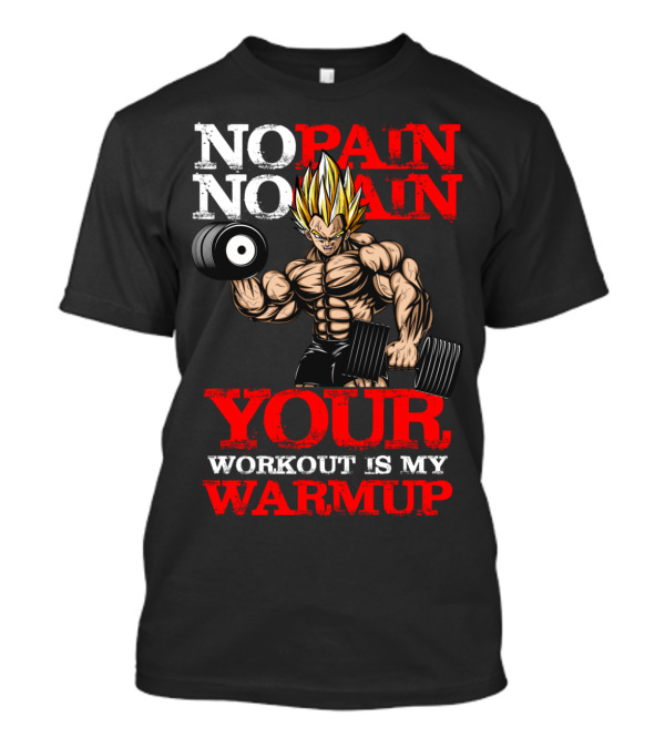NO PAIN NO GAIN YOUR WORKOUT IS MY WARMUP T-Shirt