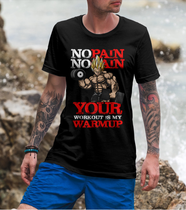 NO PAIN NO GAIN YOUR WORKOUT IS MY WARMUP T-Shirt