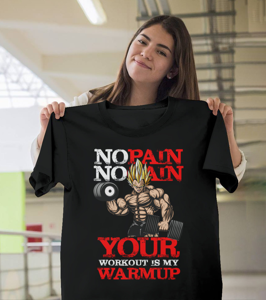 NO PAIN NO GAIN YOUR WORKOUT IS MY WARMUP T-Shirt