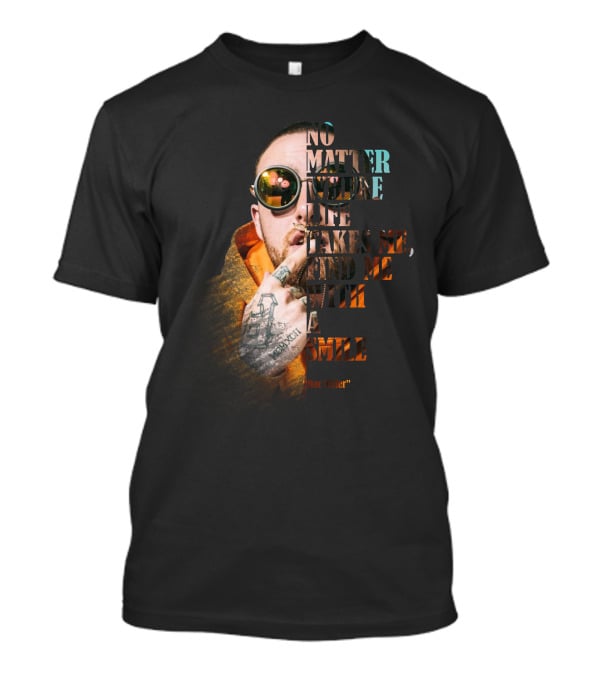 No Matter Where Life Takes Me Find Me With A Smile Mac Miller T-Shirt