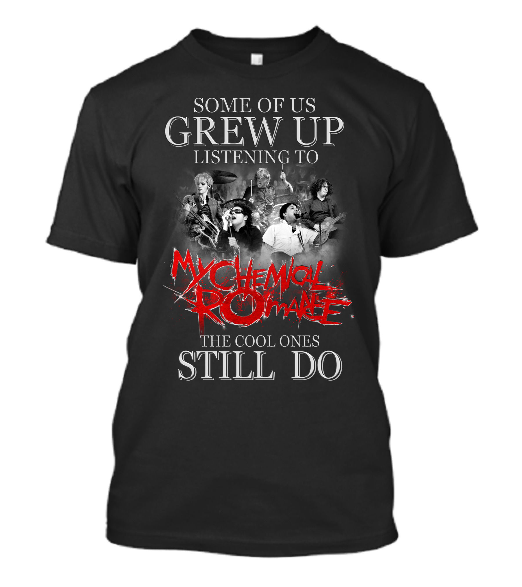 Some Of Us Grew Up Listening To My Chemical Romance The Cool Ones Still Do T-Shirt