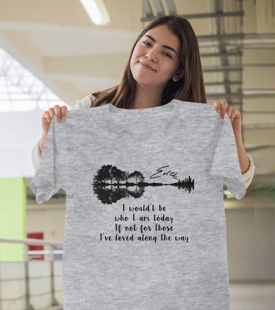 I Wouldn't Be Who I Am Today If Not For Those I've Loved Along The Way Guitar Skyline Tree Reflection T-Shirt
