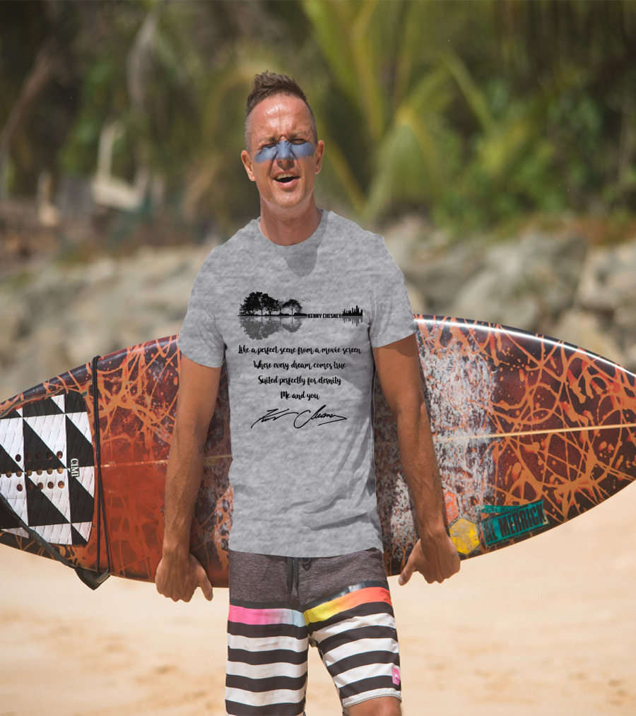 Kenny Chesney Perfect Scene Movie Screen Dream Eternity Me And You T-Shirt