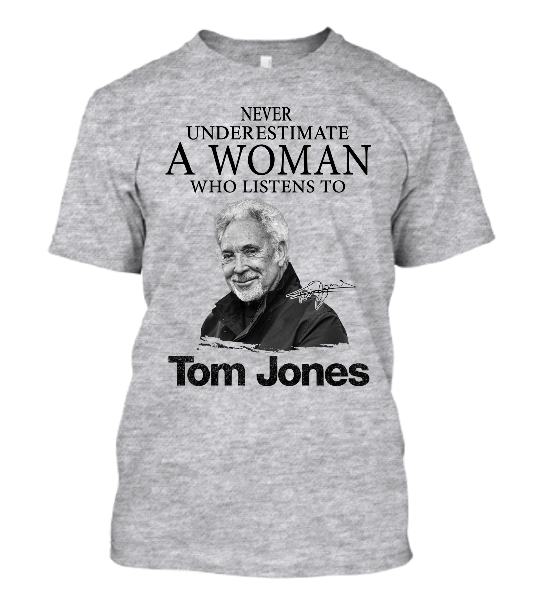 Never Underestimate A Woman Who Listens To Tom Jones T-Shirt