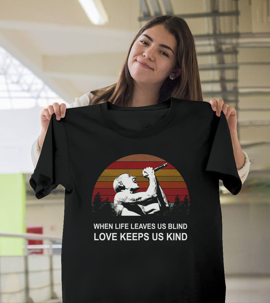 When Life Leaves Us Blind Love Keeps Us Kind Vintage Sunset Singer T-Shirt
