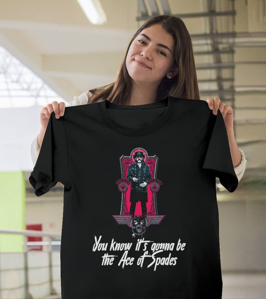 You Know It's Gonna Be The Ace Of Spades T-Shirt