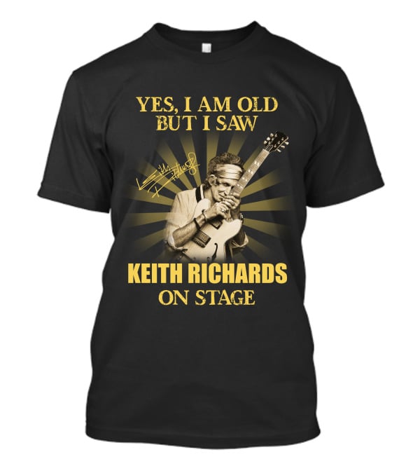 Yes I Am Old But I Saw Keith Richards On Stage T-Shirt