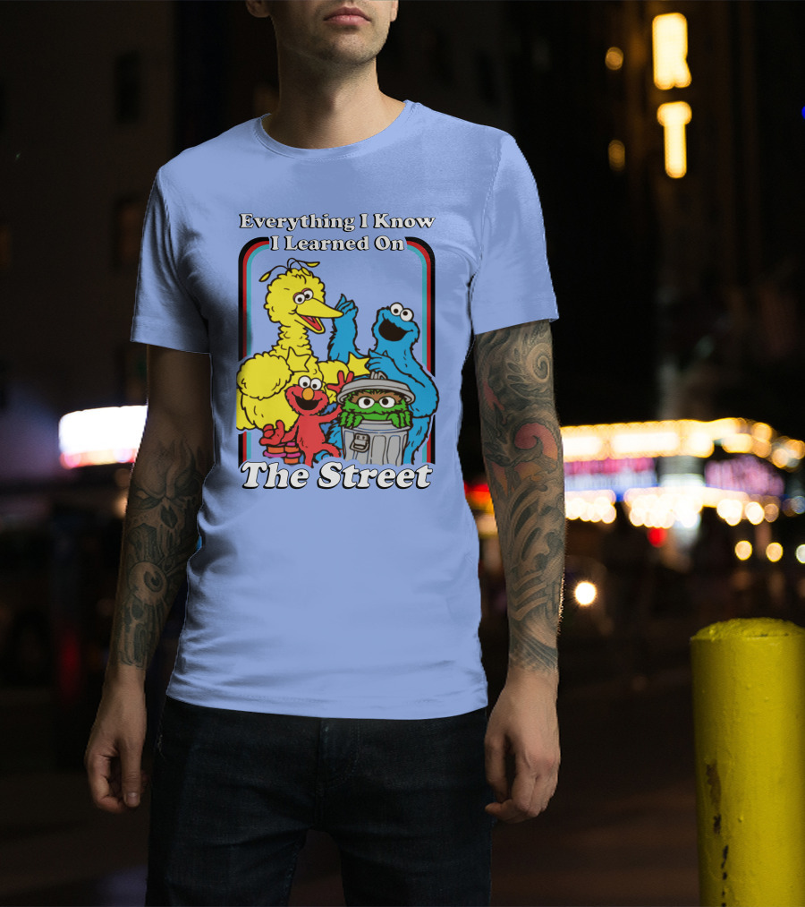 Everything I Know I Learned On The Street T-Shirt