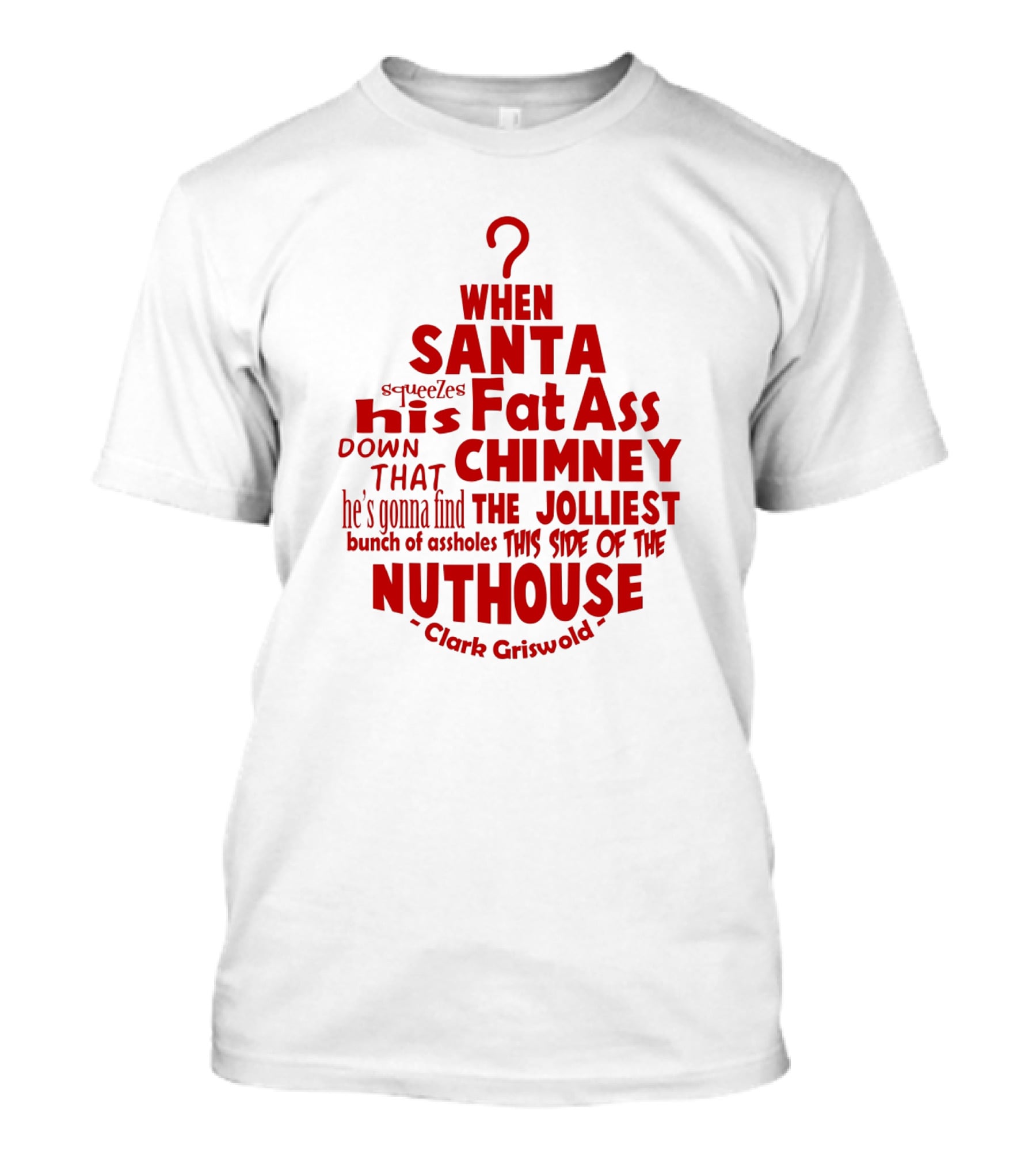 Clark Griswold When Santa Squeezes His Fat Ass Down That Chimney Jolliest Bunch Christmas Vacation T-Shirt