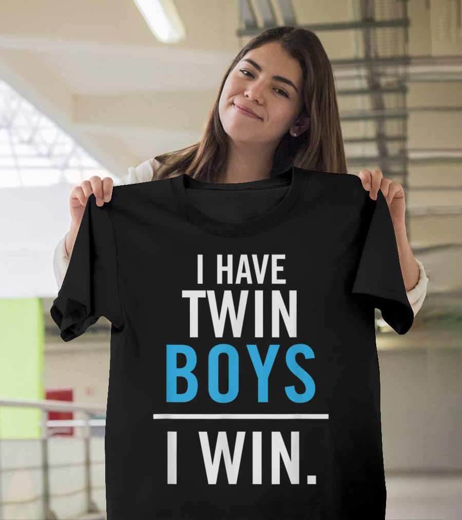I Have Twin Boys I Win T-Shirt