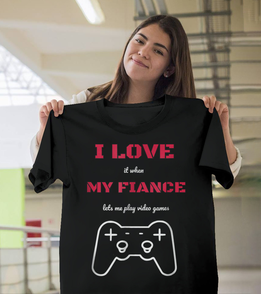 I Love It When My Fiance Lets Me Play Video Games Controller T-Shirt