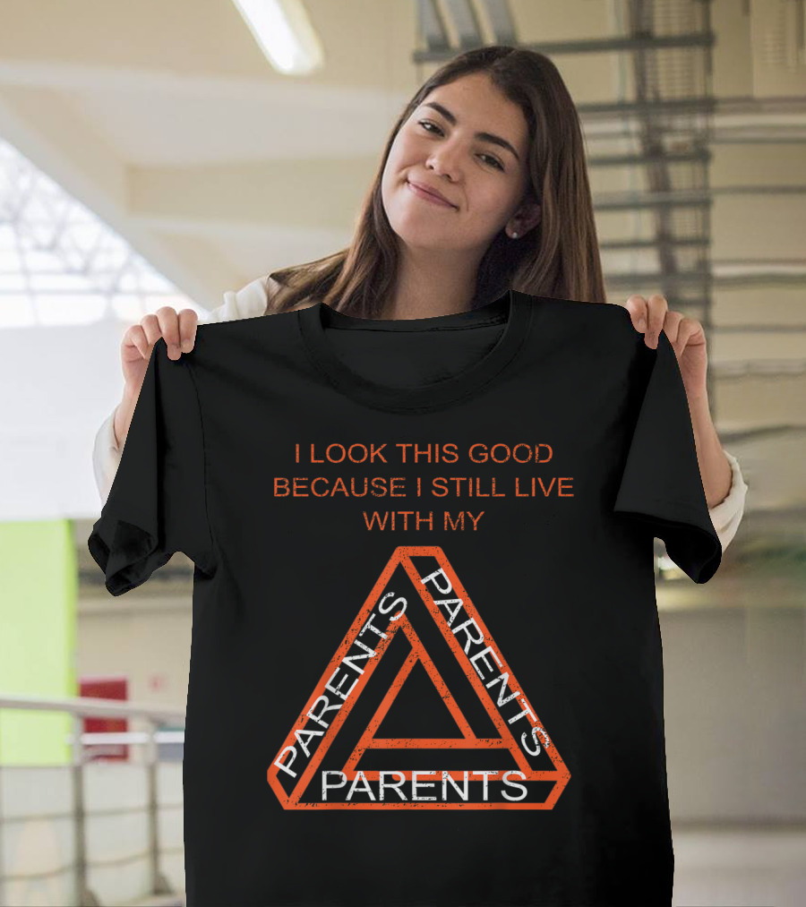 I Look This Good Because I Still Live with My Parents Triangular Text T-Shirt