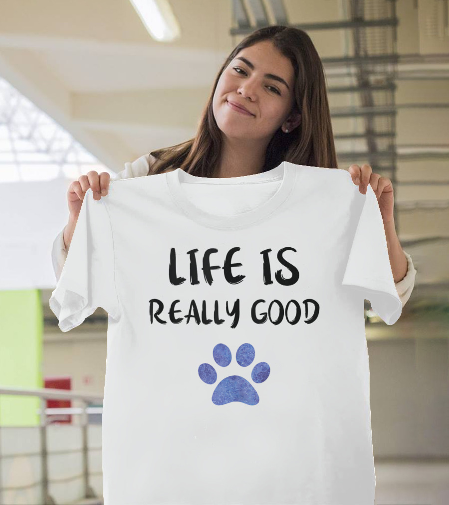 Life Is Really Good Watercolor Paw T-Shirt