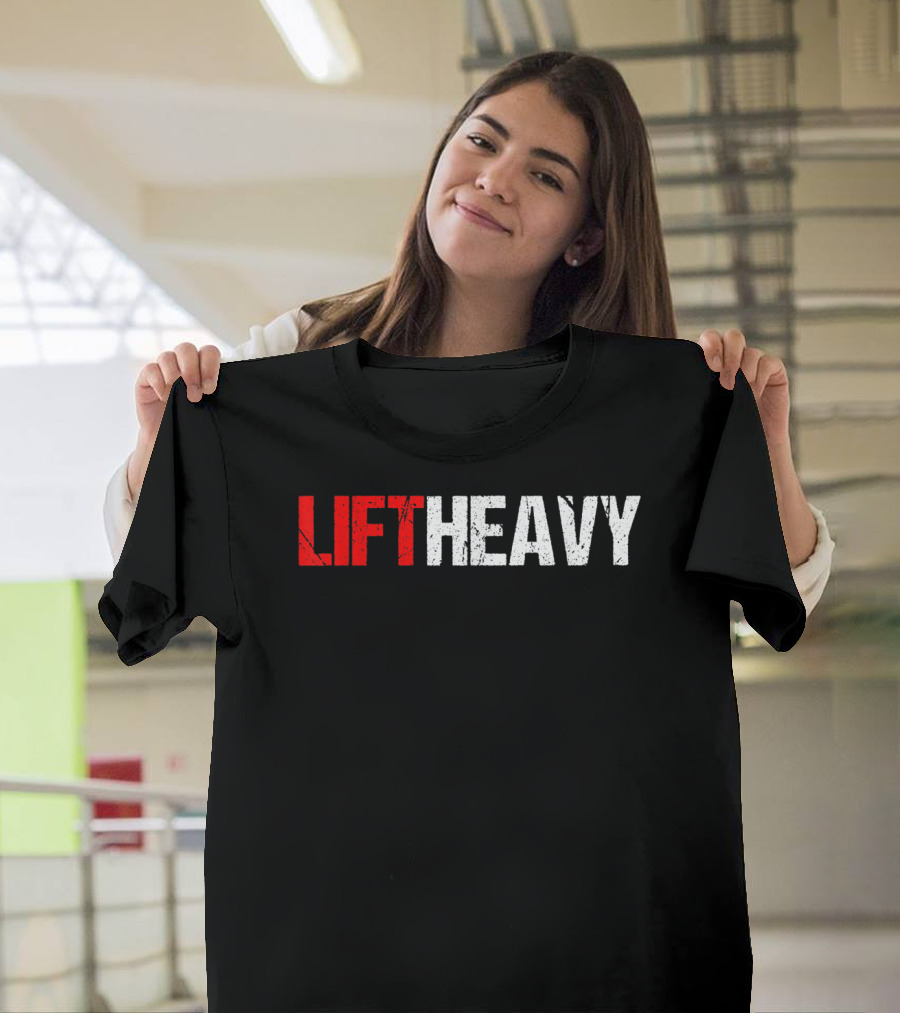 Lift Heavy Motivational Fitness Strength Training T-Shirt
