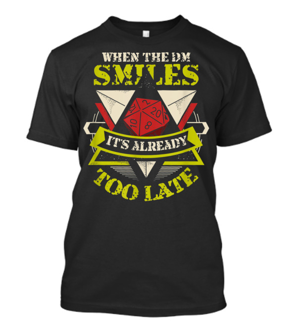 When The DM Smiles It's Already Too Late Tabletop Games D20 Dice T-Shirt