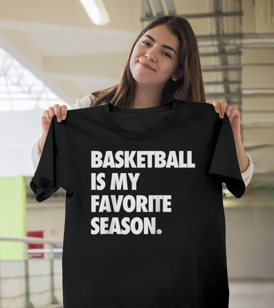 BASKETBALL IS MY FAVORITE SEASON GAME DAY T-Shirt