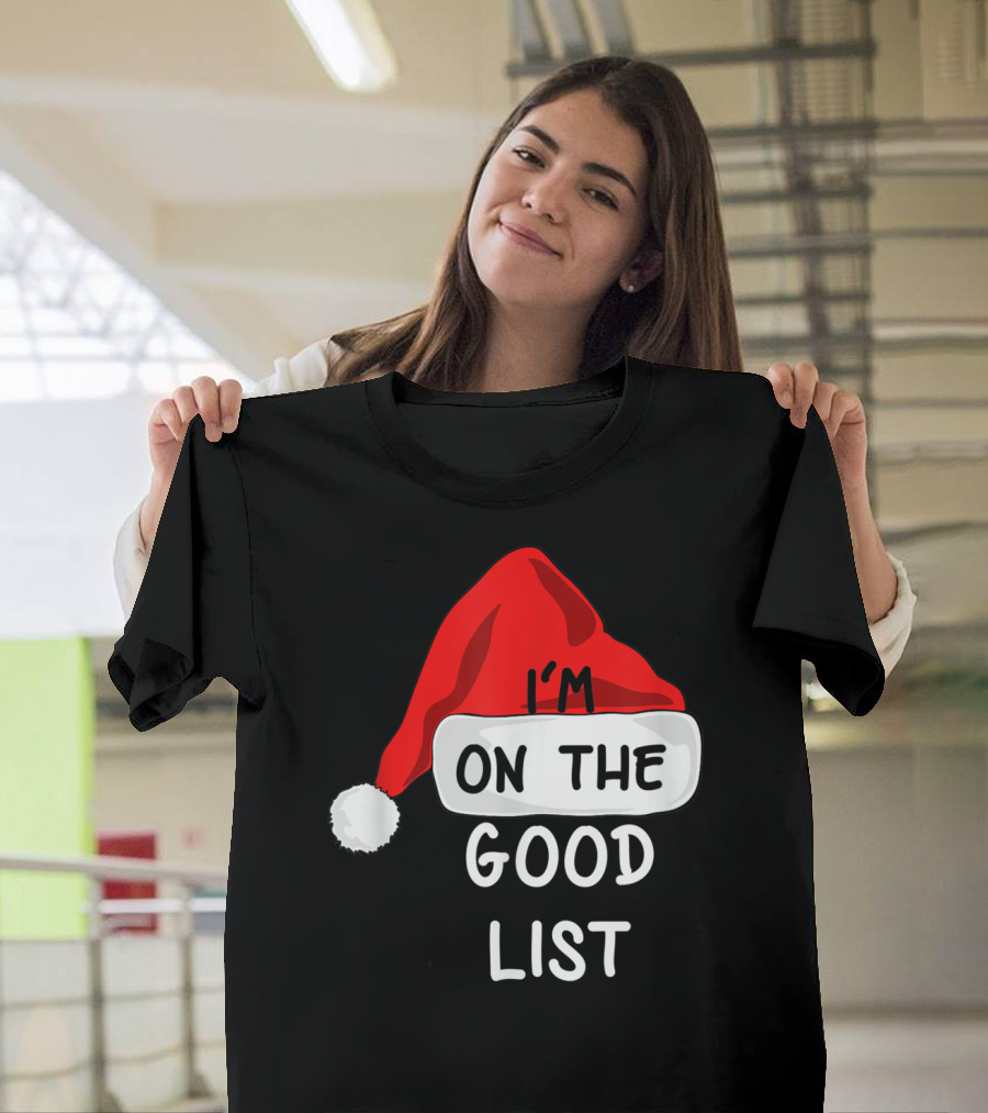Funny I'm On The Good List Santa Hat T-Shirt