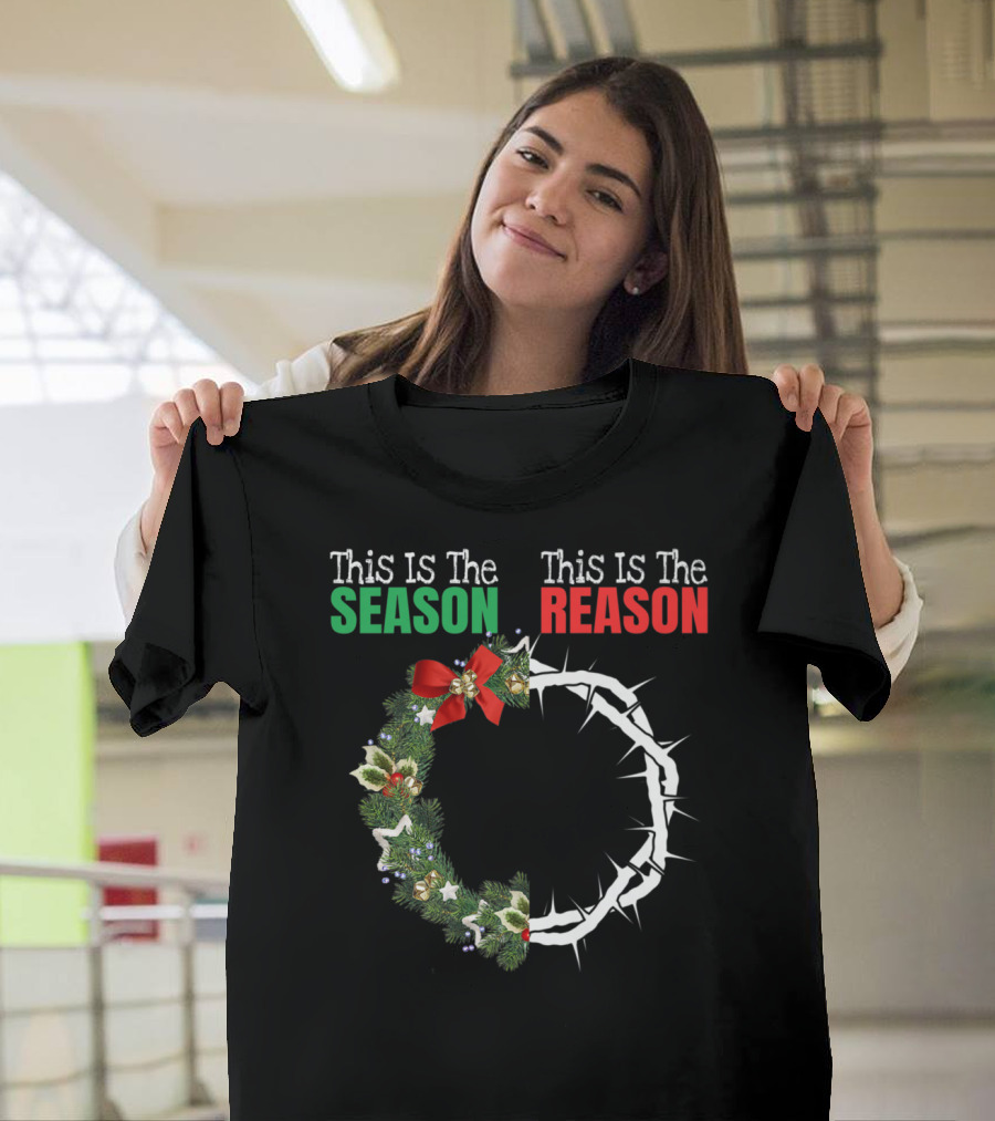 This Is The Season This Is The Reason Christian Christmas Reason for the Season T-Shirt