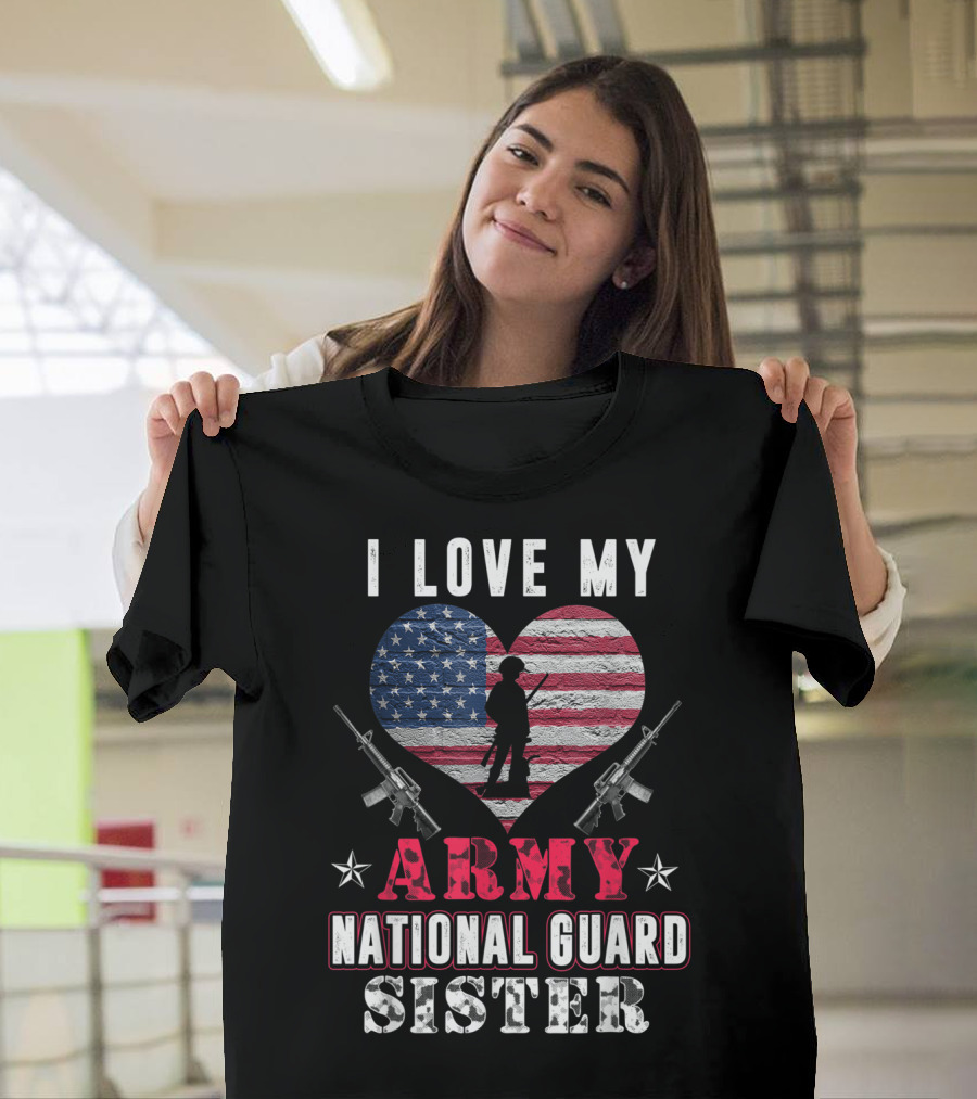 I LOVE MY ARMY NATIONAL GUARD SISTER USA FLAG AND RIFLES T-Shirt