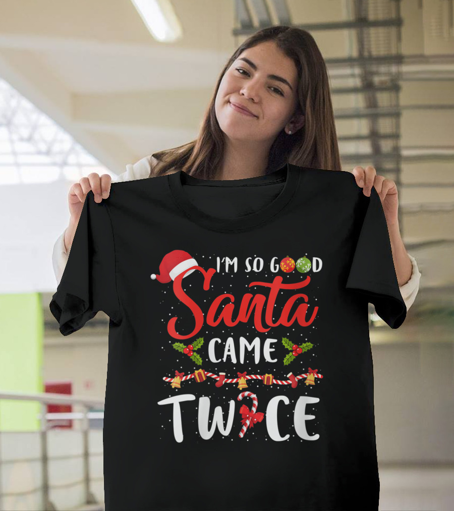 I'M SO GOOD SANTA CAME TWICE Christmas Candy Cane Holly Presents T-Shirt