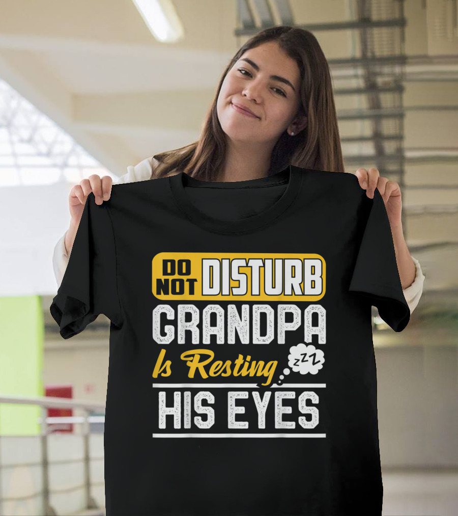 Do Not Disturb Grandpa Is Resting His Eyes ZZZ T-Shirt