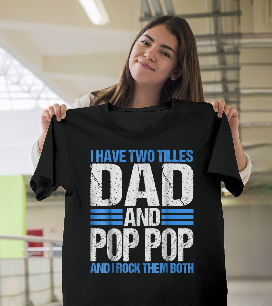 I Have Two Titles Dad and Pop Pop and I Rock Them Both T-Shirt