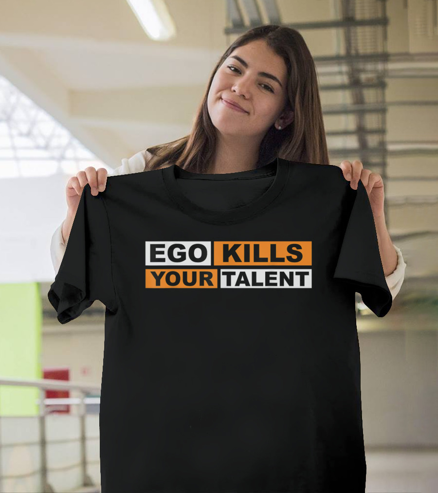 Ego Kills Your Talent Motivation T-Shirt