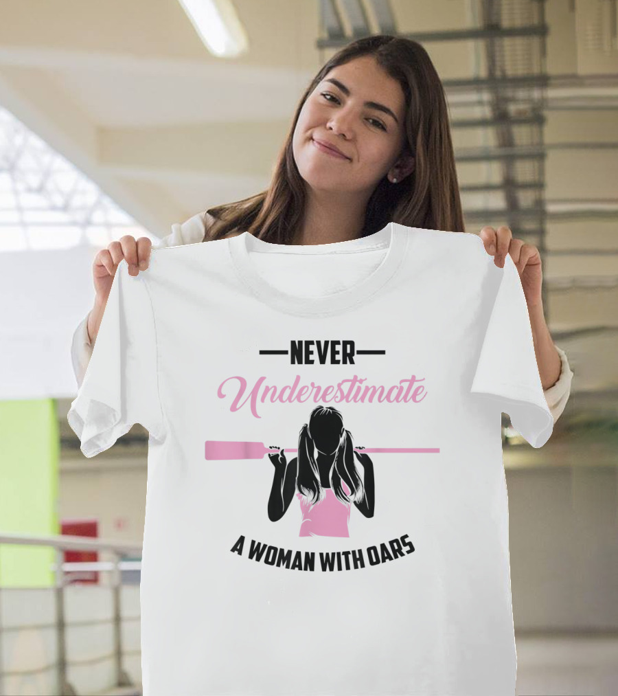 Never Underestimate a Woman With Oars T-Shirt
