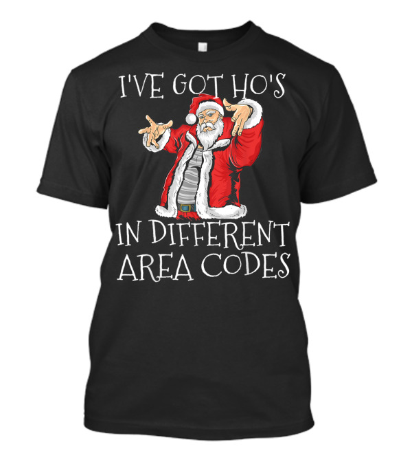 I've Got Ho's In Different Area Codes Santa Christmas Humor T-Shirt
