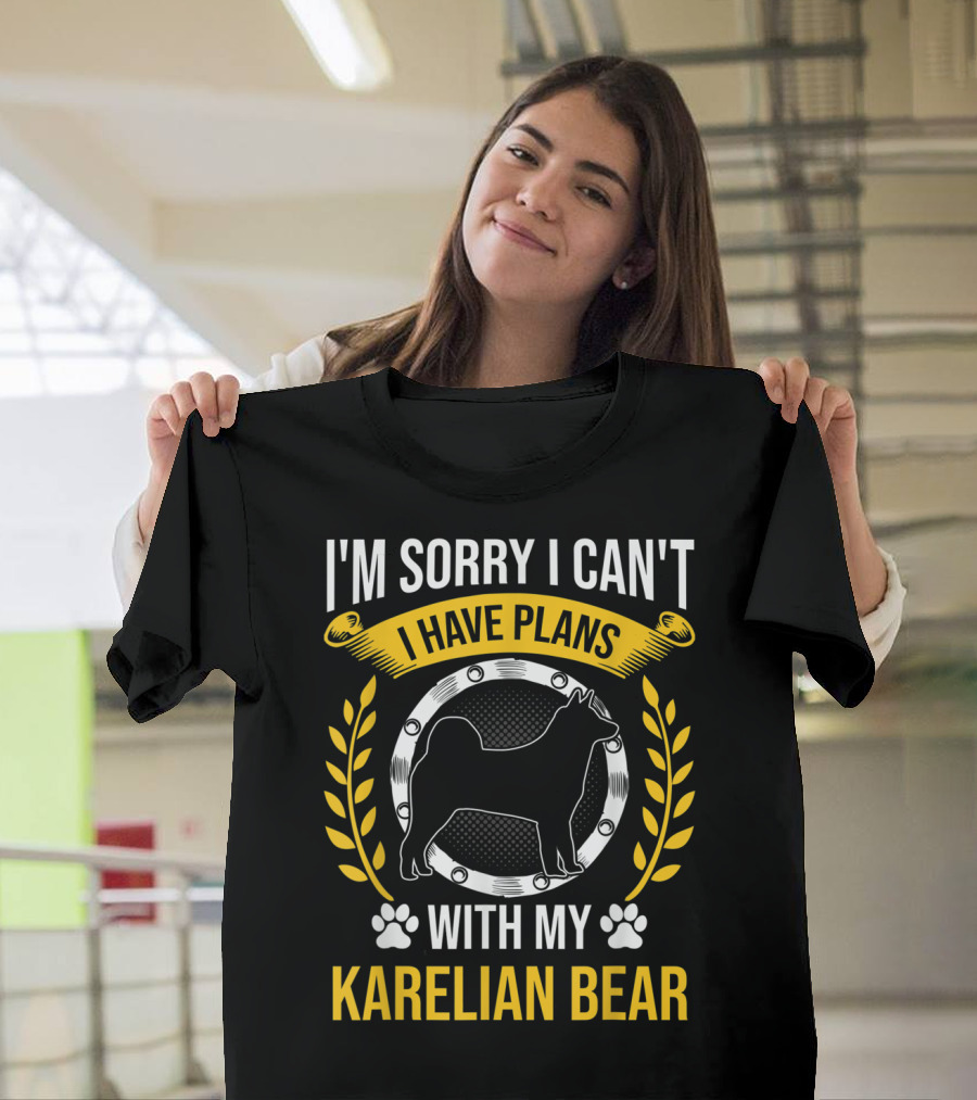 I'm Sorry I Can't I Have Plans With My Karelian Bear T-Shirt