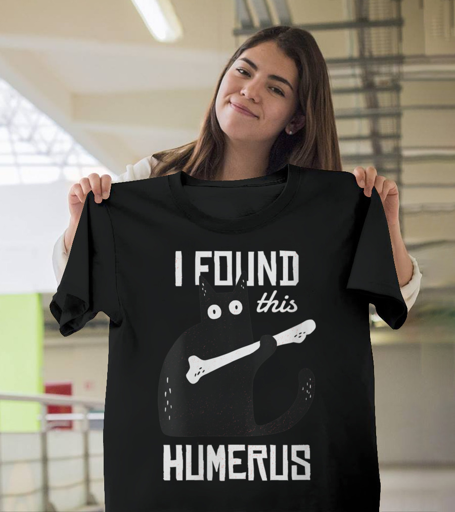 I Found This Humerus Funny Humorous Cat Holding Bone T-Shirt