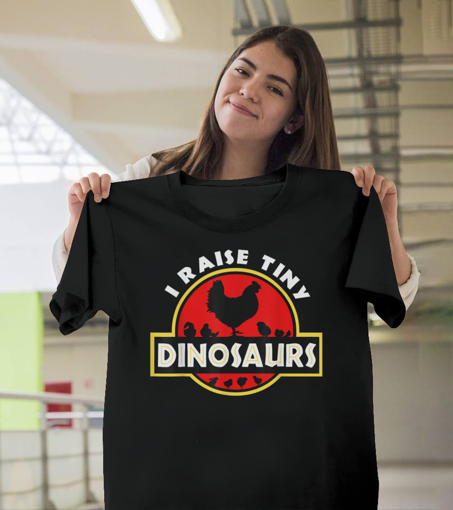 I Raise Tiny Dinosaurs Chicken Lover Jurassic T-Shirt