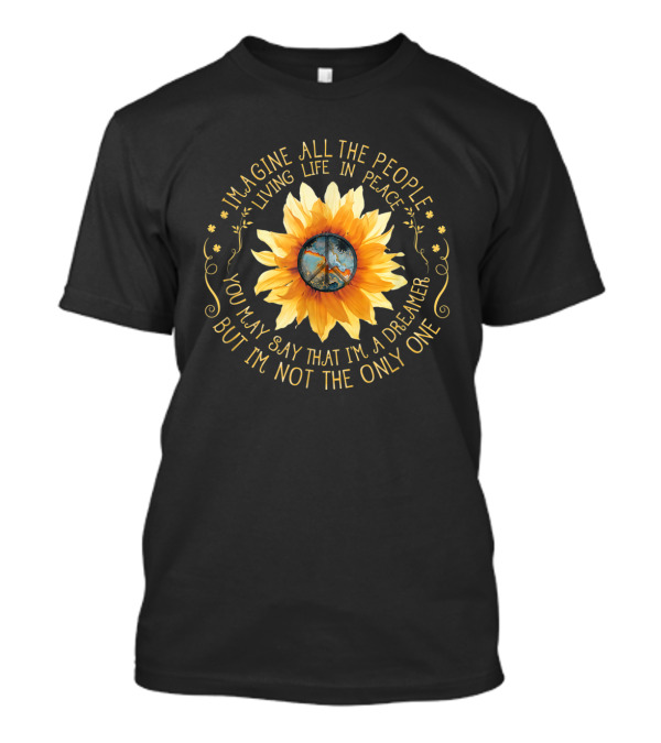 Imagine All The People Living Life In Peace You May Say That I'm A Dreamer But I'm Not The Only One Sunflower Peace T-Shirt