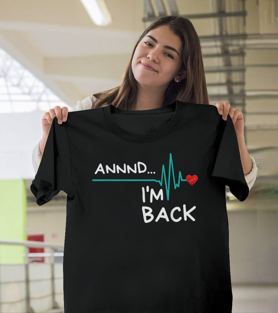 Annnd I'm Back Heartbeat Heart Attack Survivor T-Shirt