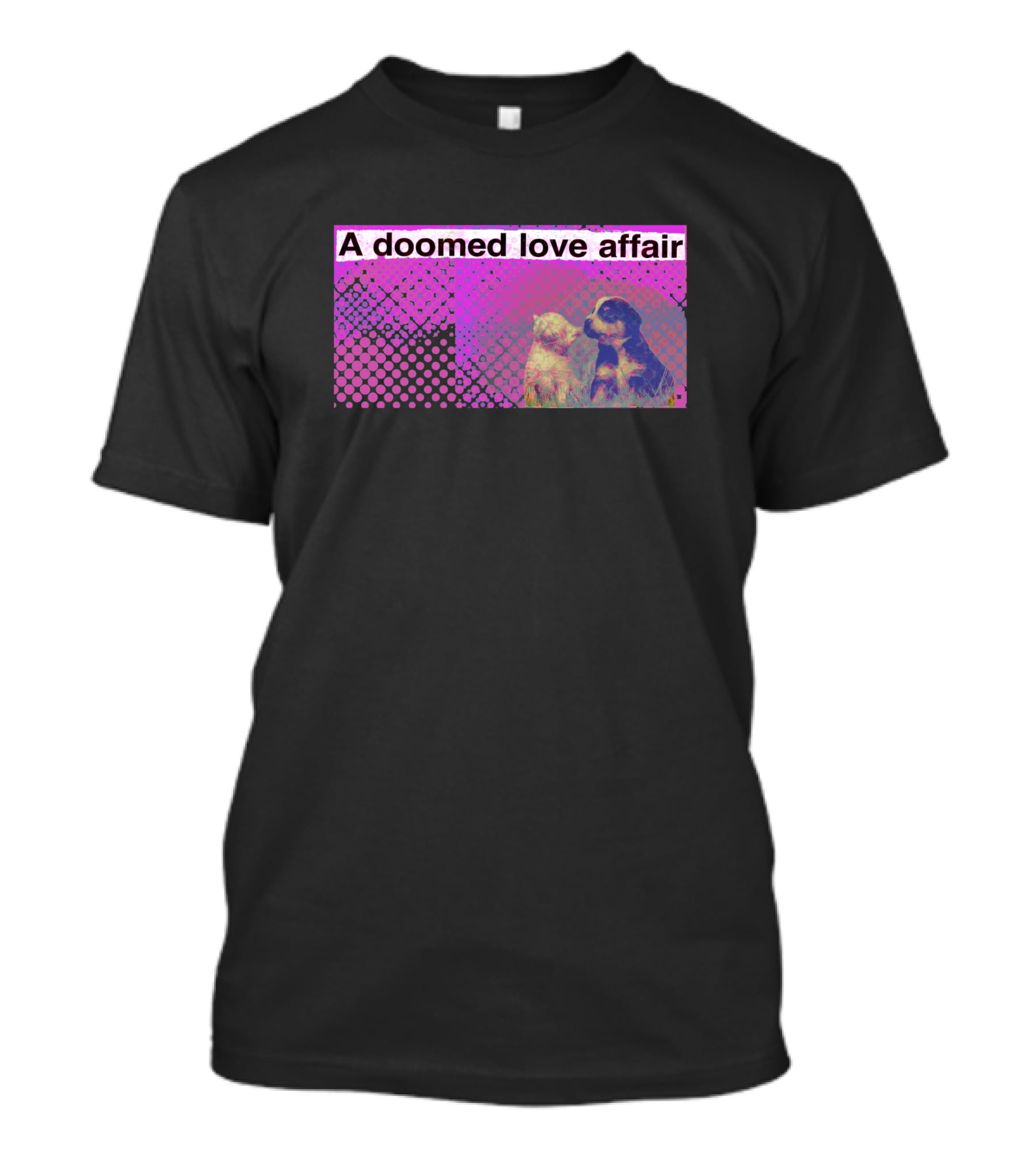 A Doomed Love Affair Two Dogs Pop T-Shirt