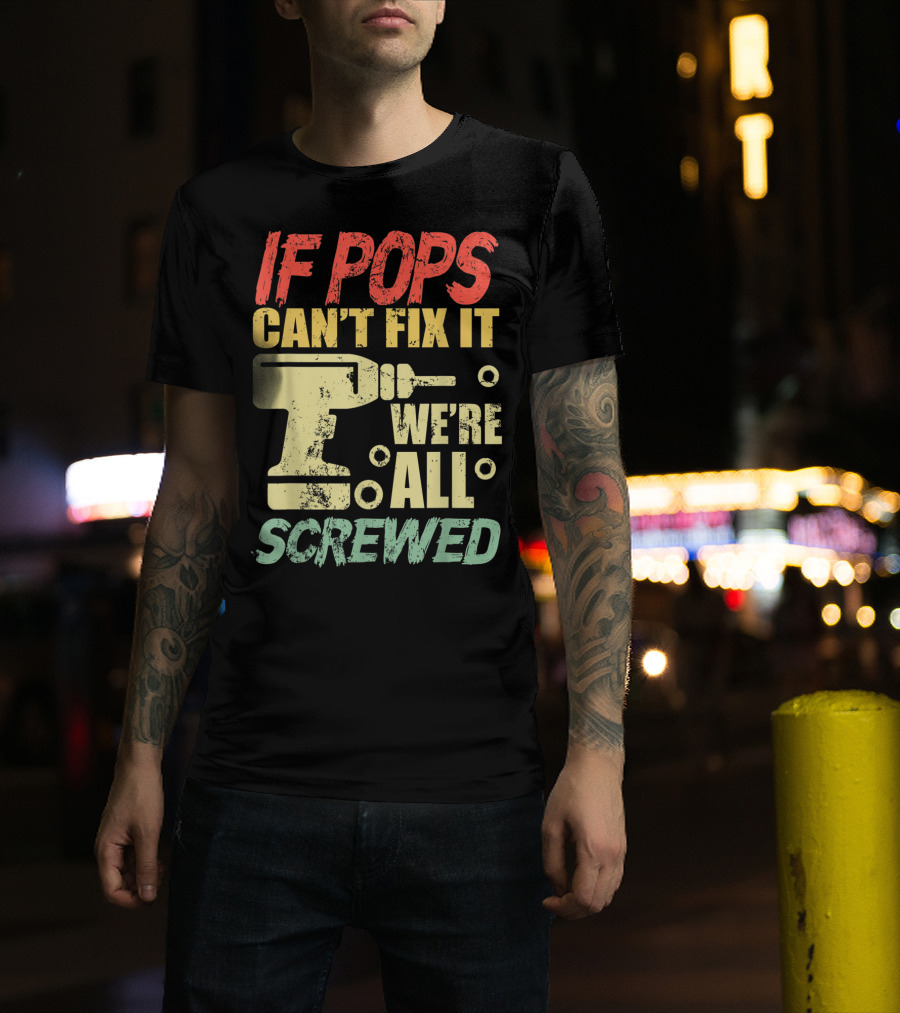 If Pops Can't Fix It We're All Screwed Drill Tool T-Shirt