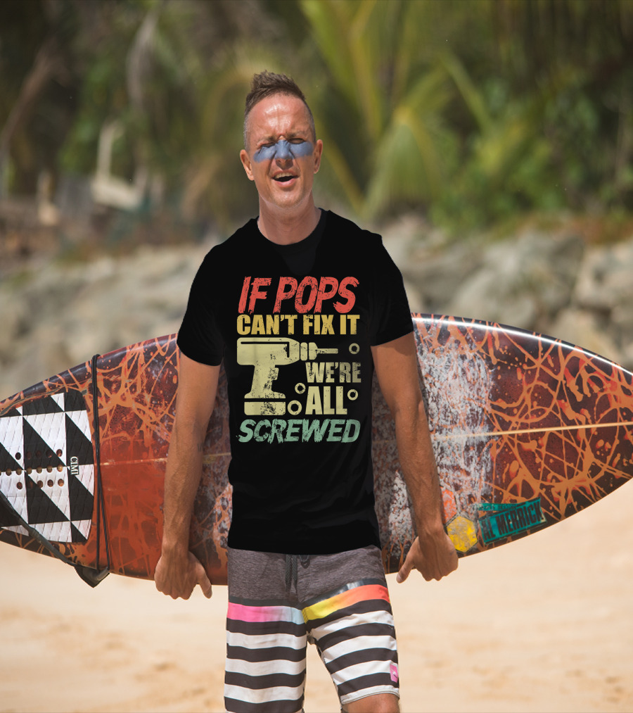 If Pops Can't Fix It We're All Screwed Drill Tool T-Shirt