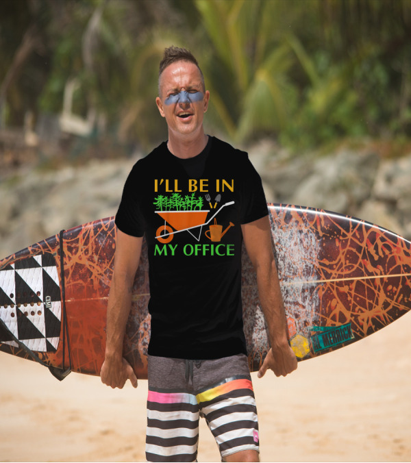 I'll Be In My Office Funny Garden With Wheelbarrow And Tools T-Shirt