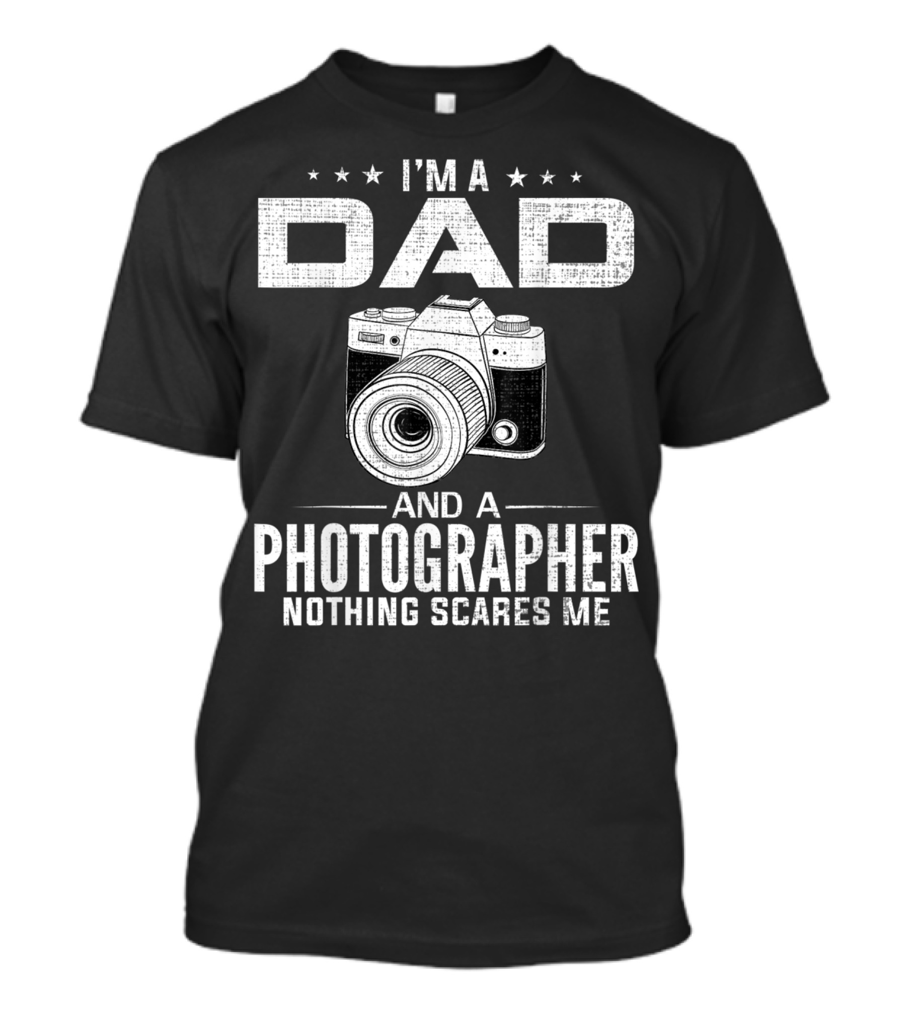 I'm A Dad And A Photographer Nothing Scares Me T-Shirt